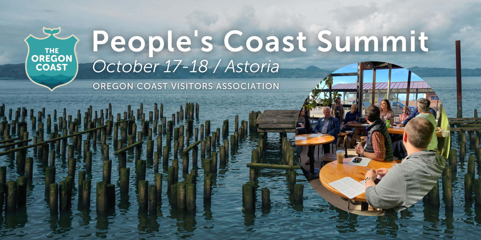 Image of the Columbia River in Astoria, with pilings in the foreground and an inset image of past Summit attendees in a workshop. Image text says: People's Coast Summit, October 17-18, Astoria, Oregon Coast Visitors Association.